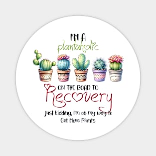 I'm a plantaholic on the road to recovery Magnet